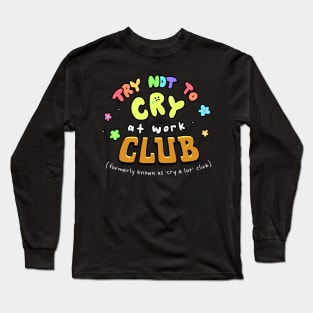 Try Not to Cry at Work Club Long Sleeve T-Shirt